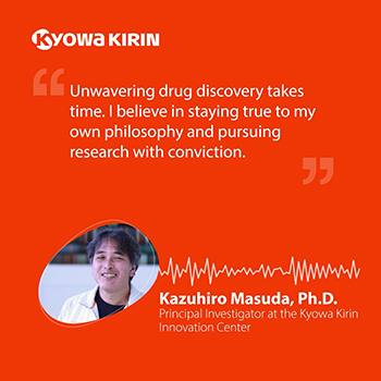 Unwavering drug discovery takes time. I believe in staying true to my own philosophy and pursuing research with conviction.