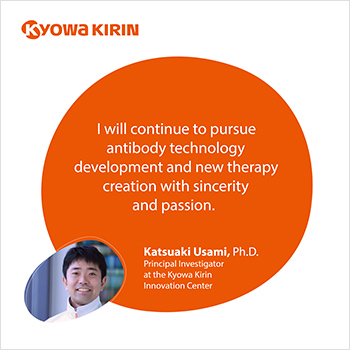 I will continue to pursue antibody technology development and new therapy creation with sincerity and passion.
