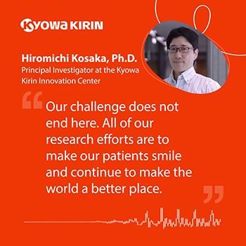 Our challenge does not end here. All of our research efforts are to make our patients smile and continue to make the world a better place.