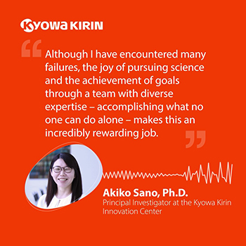 Although I have encountered many failures, the joy of pursuing science and the achievement of goals through a team with diverse expertise – accomplishing what no one can do alone – makes this an incredibly rewarding job.